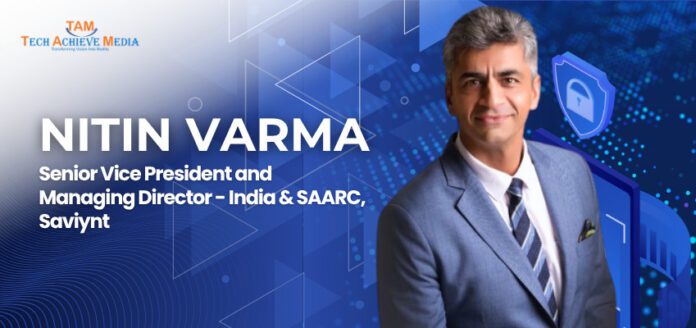 Nitin Varma, Senior Vice President and Managing Director - India & SAARC, Saviynt