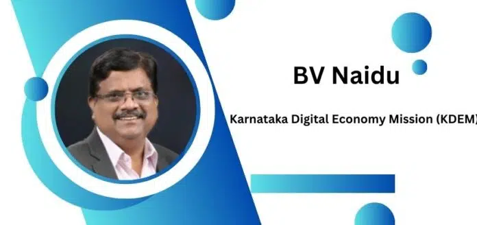 BV Naidu, Chairman of the Karnataka Digital Economy Mission (KDEM)