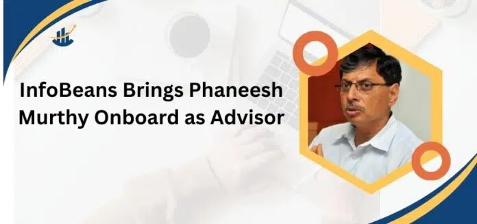 InfoBeans brings on Phaneesh Murthy as Advisor to drive growth