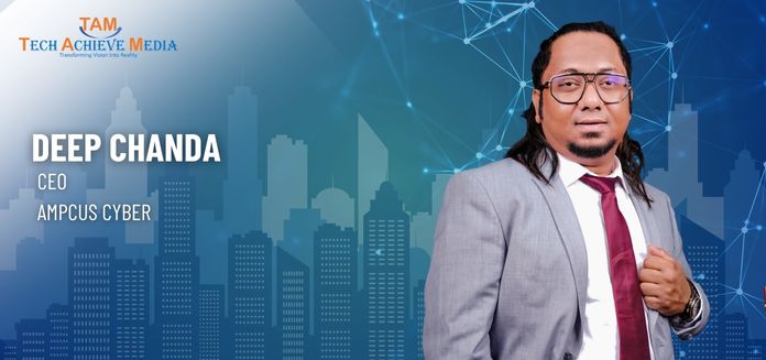 Cybersecurity Cannot Remain a Conference Conversation, It Must Reach the Grassroots: Deep Chanda, Ampcus Cyber